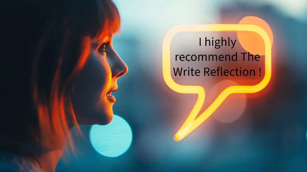 A customer has a speech bubble floating near their head. In it is the customer's words saying they recommend The Write Reflection. 